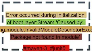 Error occurred during initialization of boot layer:Stream 'Caused by: java.lang.module.InvalidModul