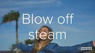 Blow Off Steam|Idioms with meaning and example|Idioms on the Go|Learn Idioms