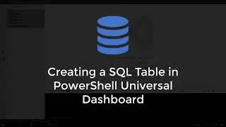 Creating a SQL Table in PowerShell Universal Dashboard