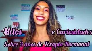 CURIOSIDADES e MITOS sobre 3 anos de HORMÔNIOS - MULHER TRANS...