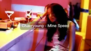 Chaeryoung - Mine Speed up