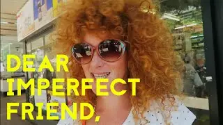 DEAR IMPERFECT FRIEND // VLOG15