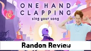 This Game Made Me Sing! - One Hand Clapping - Random Review