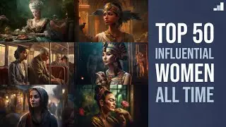 The Top 50 Most Influential Women Who Changed the World Forever