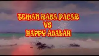 Teman Rasa Pacar VS Happy Ajalah