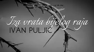Ivan Puljić - Iza vrata bijelog raja (Official lyric video)