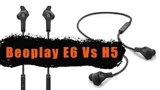 Beoplay E6 Vs H5