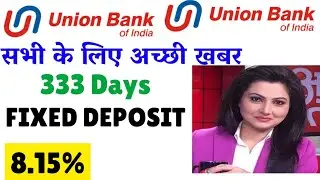union bank fixed deposit FD interest rate union bank 333 days fd scheme sep 2024