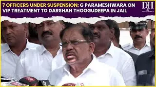 Darshan news | 7 officers under suspension: G Parameshwara on VIP treatment to Darshan in jail