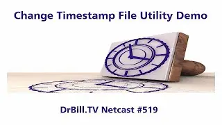DrBill.TV #519 - "The Change My Timestamp Edition!"
