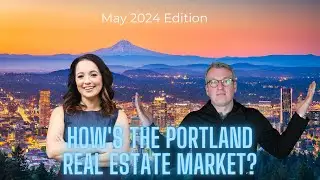 How's The Portland Housing Market | May 2024 Edition