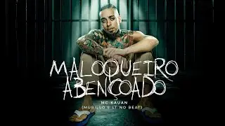 Maloqueiro Abençoado - MC Kauan, Murillo e LTnoBeat