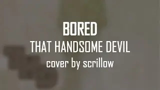 [scrillow cover] Bored - That Handsome Devil