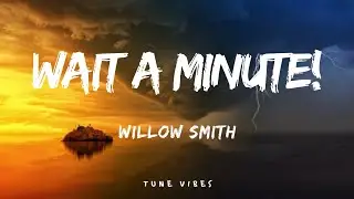 Wait A Minute! - Willow Smith (Lyrics)