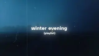 winter evening (playlist)