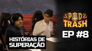 Que História M3rd@, Boça - Histórias de Superação - PODTRASH #8