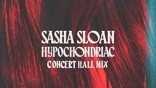 Hypochondriac | Sasha Sloan | Concert Hall Mix