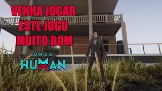 VENHA JOGAR ESTE JOGO MUITO BOM - ONCE HUMAN