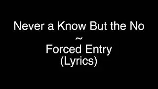 Never A Know But the No ~ Forced Entry (Lyrics)