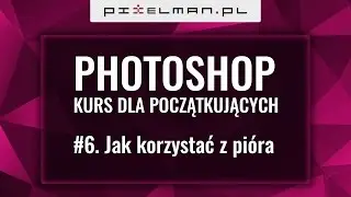 #6 Photoshop kurs dla początkujących - Jak korzystać z pióra