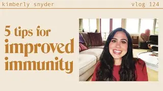 5 Tips for Improved Health and Immunity [VLOG 
