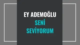 Ey Ademoğlu Seni Seviyorum