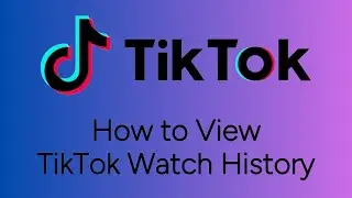 How To View TikTok Watch History 2025
