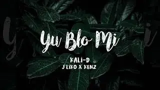 Kali-D - Yu Blo Mi (ft. J-Liko & Kenz)