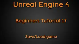 Beginners tutorial #17 - Save/Load game - Unreal Engine 4