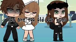 🔥||You are too old for hugs||🔥Gacha clud