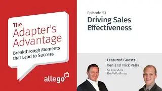 Adapter’s Advantage - S01E53 - Driving Sales Effectiveness | Ken and Nick Valla
