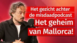 Het gezicht achter de misdaadpodcast Het geheim van Mallorca!