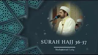 Muhammadloiq Qori — HAJ surasi 36-37 oyatlar