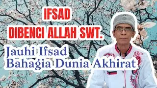 Siapa yang ifsad akan dibenci oleh  Allah SWT.