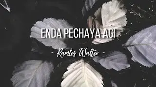 Enda Pechaya Agi ( lirik ) - Ramles Walter