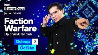 💥OcleoP Live | Ngày Ra Sân 8 KOLs Intel Gamer Days 2024: Faction Warfare