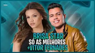 BRISA STAR E VITOR FERNANDES SÓ AS MELHORES - Brisa Star & Vitor Fernandes