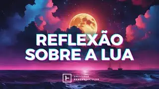 REFLEXÃO SOBRE A LUA | Universo Perpendicular