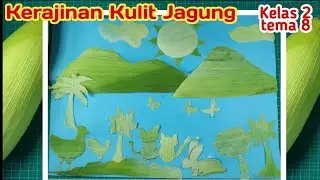 CARA MEMBUAT KERAJINAN KULIT JAGUNG - SBDP KELAS 2 TEMA 8