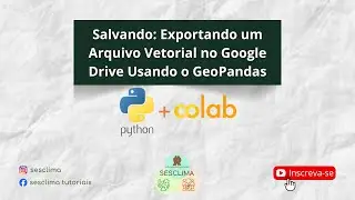 Salvando:Exportando um arquivo vetorial no Google Drive usando o GeoPandas   Google Colab