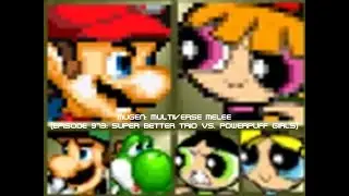 Mugen: Multiverse Melee (Episode 973: Super Better Trio VS. Powerpuff Girls)