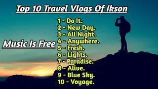 Top 10 Travel Vlog Music - Ikson - MusicIsFree - Music - No Copyright Music - Vlog Music