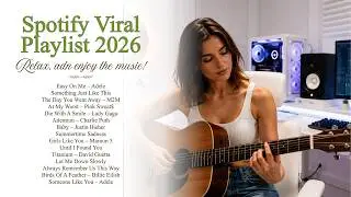 Spotify Viral Playlist 2026 Best Acoustic Covers Collection | Easy On Me, At My Worst
