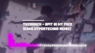 ThxSoMch - Spit in my face (KAOS HYPERTECHNO REMIX)
