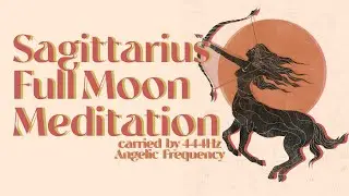 Sagittarius Full Moon Meditation  💫  | 444 Hz Angelic Frequency Meditation Music