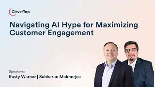 Navigating AI Hype for Maximizing Customer Engagement | CleverTap x Forrester webinar