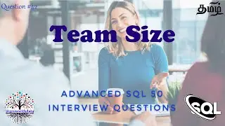 தமிழில் - Team Size | Advanced SQL Interview Questions | Data Engineer Interview Question| FAANG SQL