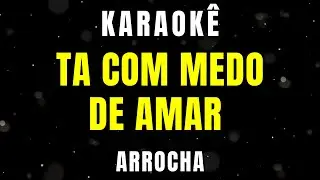 Karaokê de Arrocha - Tá Com Medo de Amar