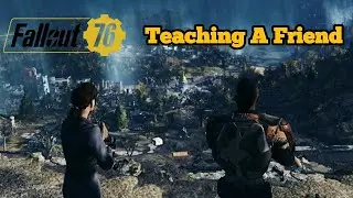 Let's Play Fallout 76 Part 2: Teaching A Friend