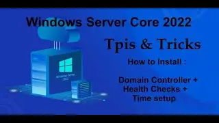 Windows Server Core 2022 Tips & Tricks - Install Domain Controller + Health Checks + Time setup